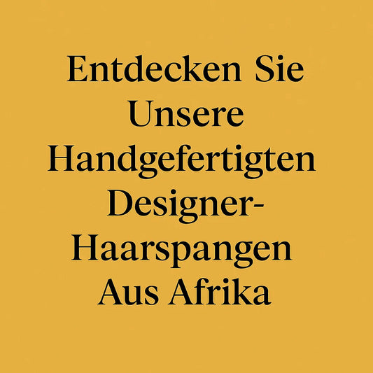 Handgefertigte Designer-Haarspangen aus Afrika – Tradition trifft modernes Design